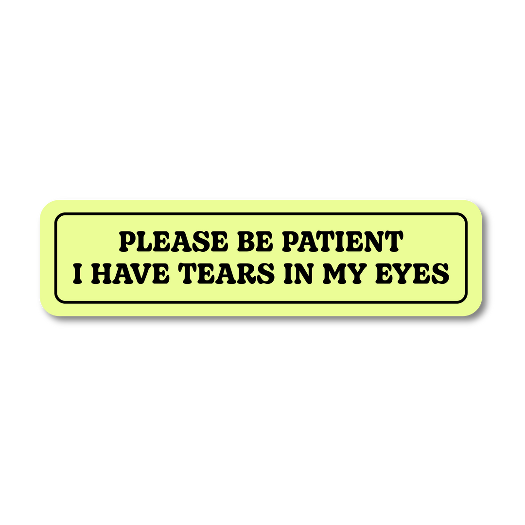 Please Be Patient Sticker