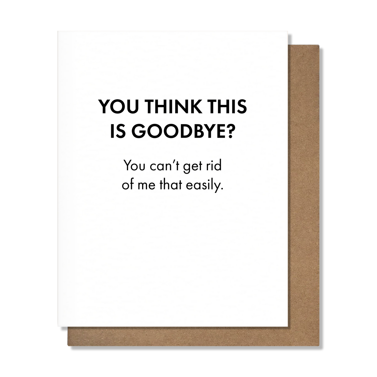 Can't Get Rid of Me — Greeting Card