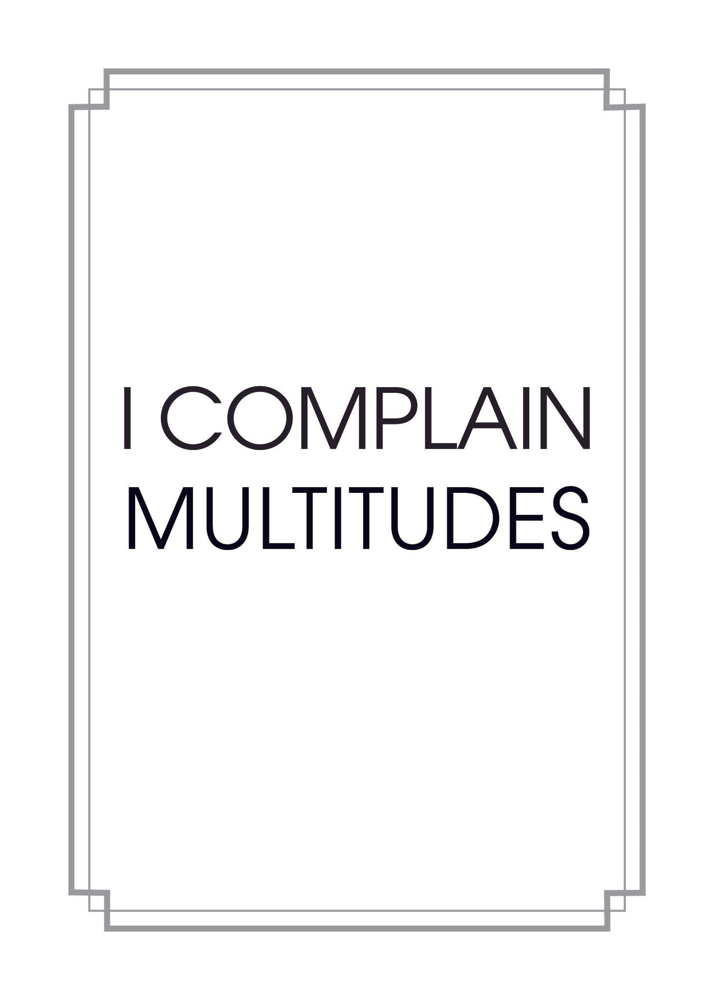 I Complain Multitudes Print